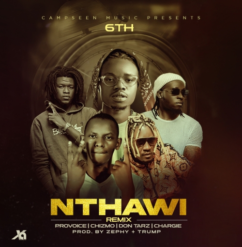 6TH-Nthawi Remix ft Provoice x Chizmo Njuchi x Don Tarz x Chargie (Prod. Zephy & Trump)